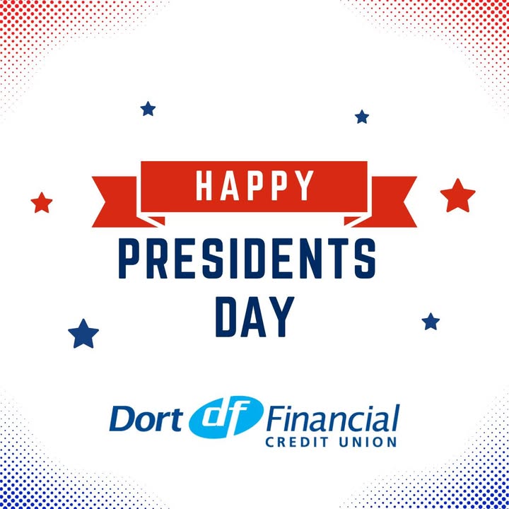 In observance of Presidents' Day, all Dort Financial Credit Union branches are closed today, February 16th