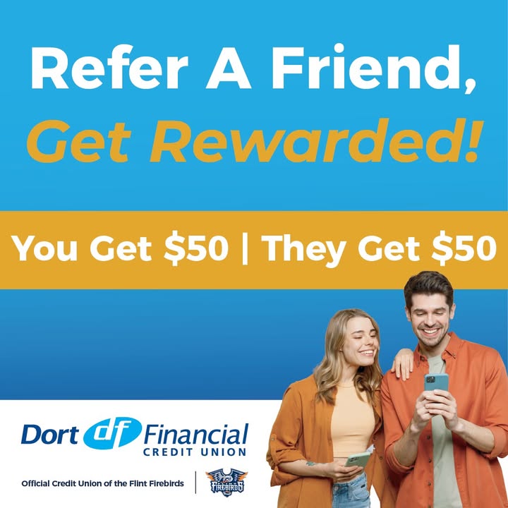 Refer a friend to Dort Financial Credit Union and you'll BOTH get $50 when they open an account!