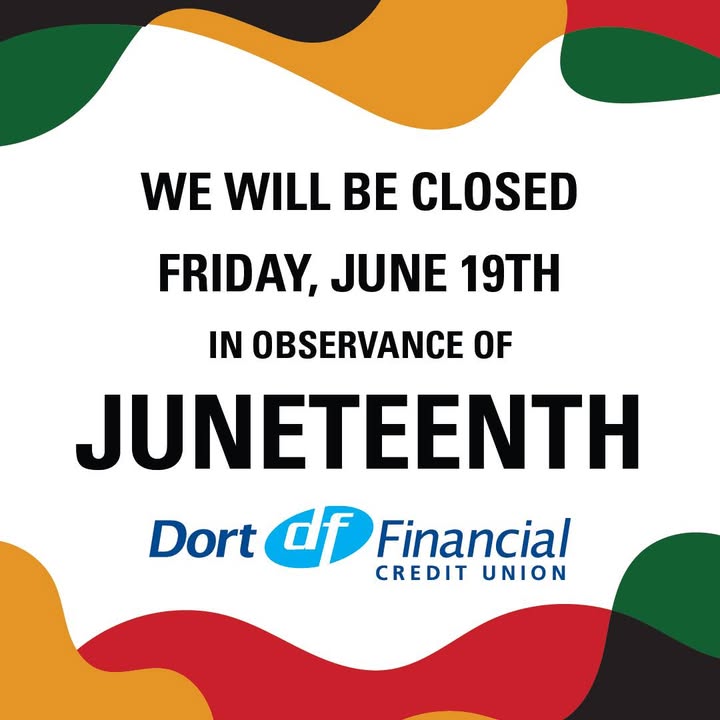 All Dort Financial Credit Union branch locations will be closed on Friday, June 19th in observance of Juneteenth