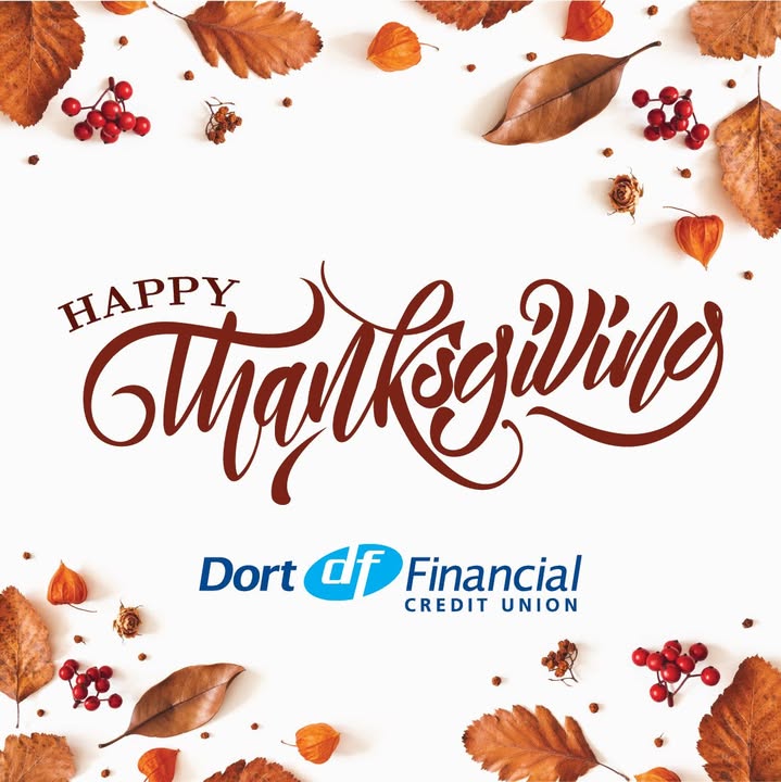 All Dort Financial Credit Union locations are closed today as our team members take time to celebrate Thanksgiving with their fa...