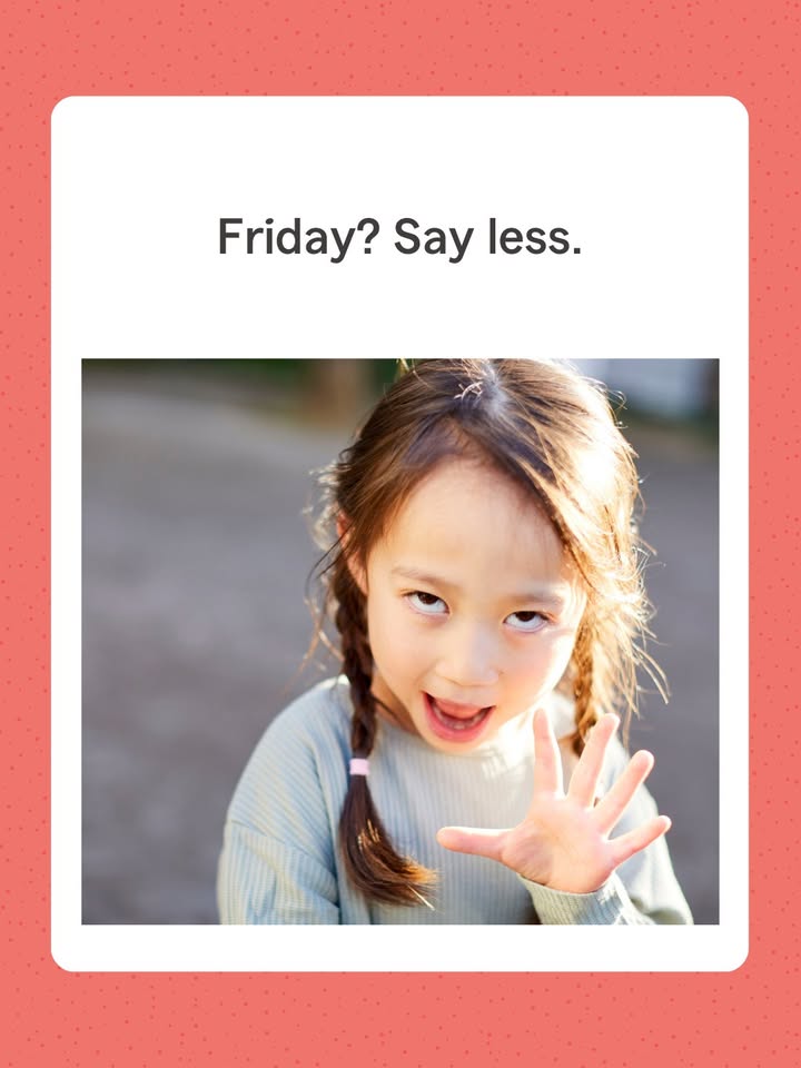 Friday: the universal mood booster. 🙂