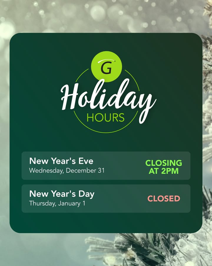 We will be closing at 2 PM on Wednesday, 12/31 and will be closed Thursday, 1/1 for New Year's Day