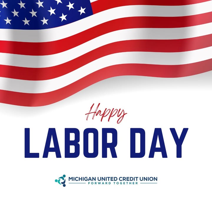 HOLIDAY HOURS: In observance of Labor Day, Michigan United Credit Union is closed today, Monday, September 1, 2025