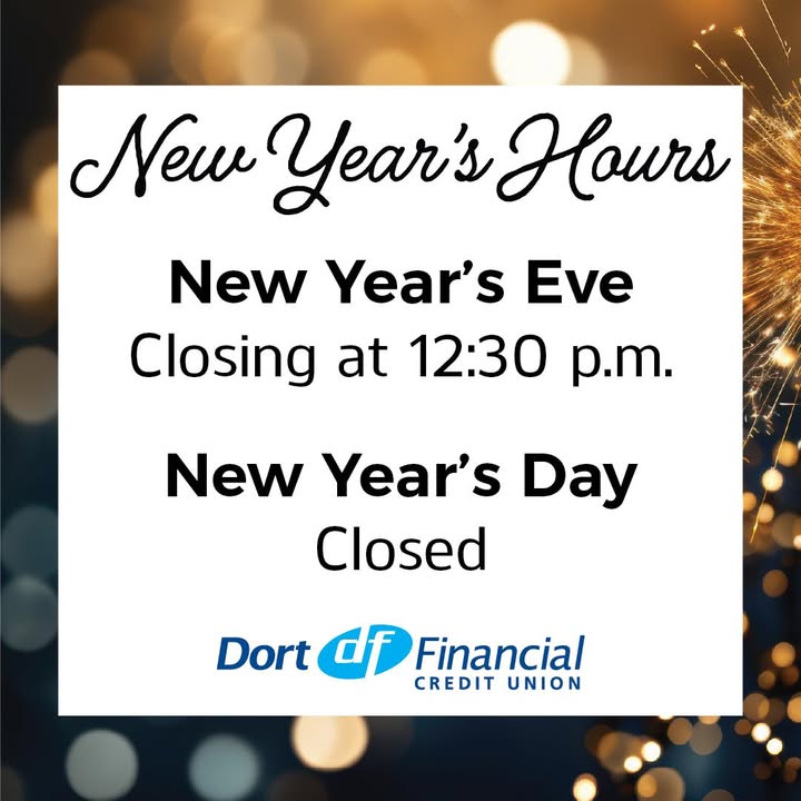 All Dort Financial Credit Union branches will be closed in celebration of the New Year on Wednesday, December 31st at 12:30 p.m