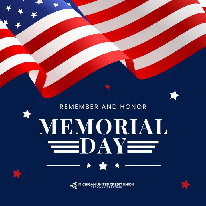 In observance of Memorial Day, Michigan United Credit Union will be closed Monday, May 25, 2026